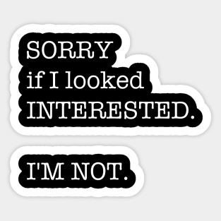 Funny Saying Humor Gift Sorry If I Looked Interested I'm Not Sticker